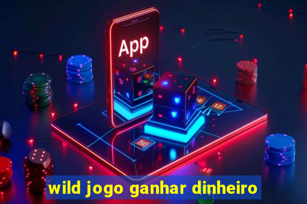 wild jogo ganhar dinheiro